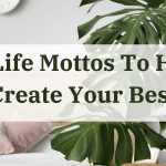 30 Life Mottos To Help You Create Your Best Self