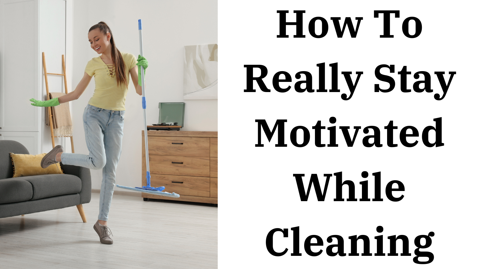 How To Really Stay Motivated While Cleaning