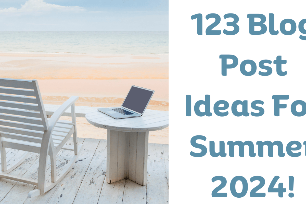 123 Blog Post Ideas For Summer 2024!