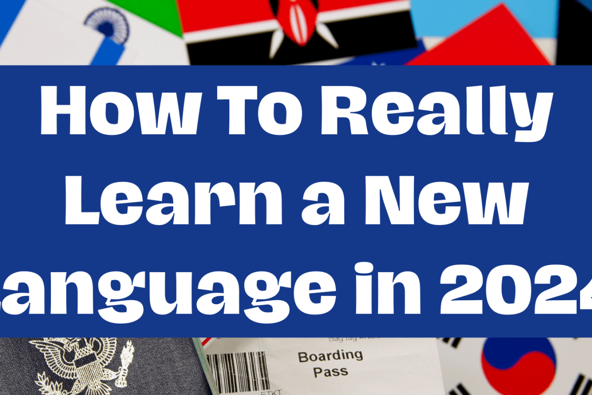 How To Really Learn a New Language in 2024