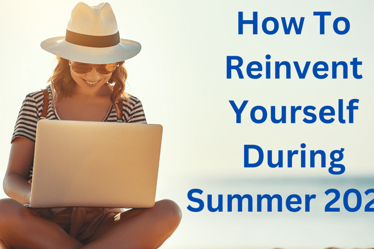 How To Reinvent Yourself During Summer 2024
