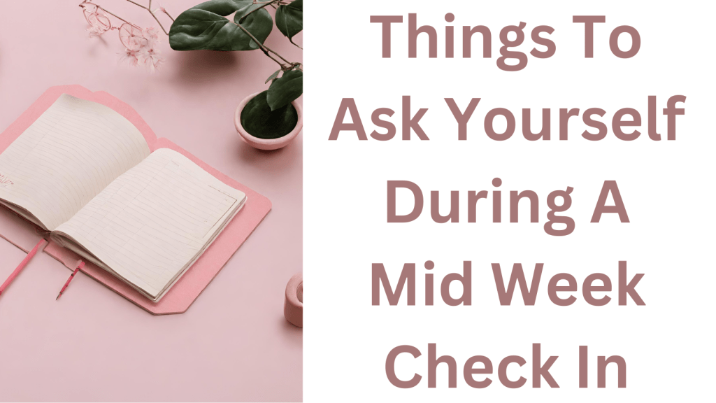 Things To Ask Yourself During A Mid Week Check In