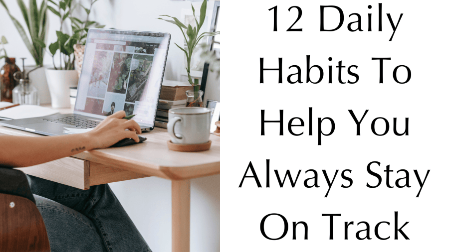 12 Daily Habits To Help You Always Stay On Track – KorraShay.com