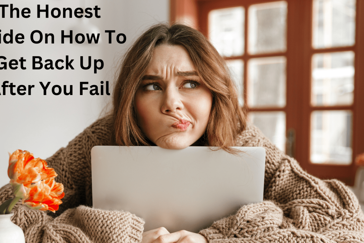 The Honest Guide On How To Get Back Up After You Fail