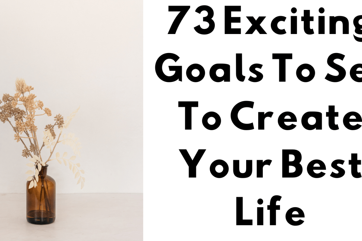 73 Exciting Goals To Set To Create Your Best Life