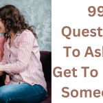 99 Questions To Ask To Get To Know Someone!