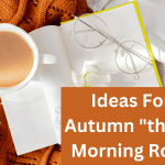 Ideas For an Autumn "themed" Morning Routine