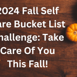 2024 Fall Self Care Bucket List Challenge: Take Care Of You This Fall!