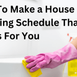 How To Make a House Cleaning Schedule That Works For You