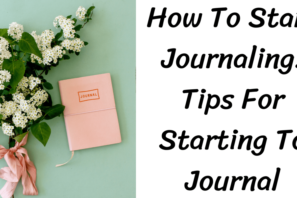 How To Start Journaling: Tips For Starting To Journal