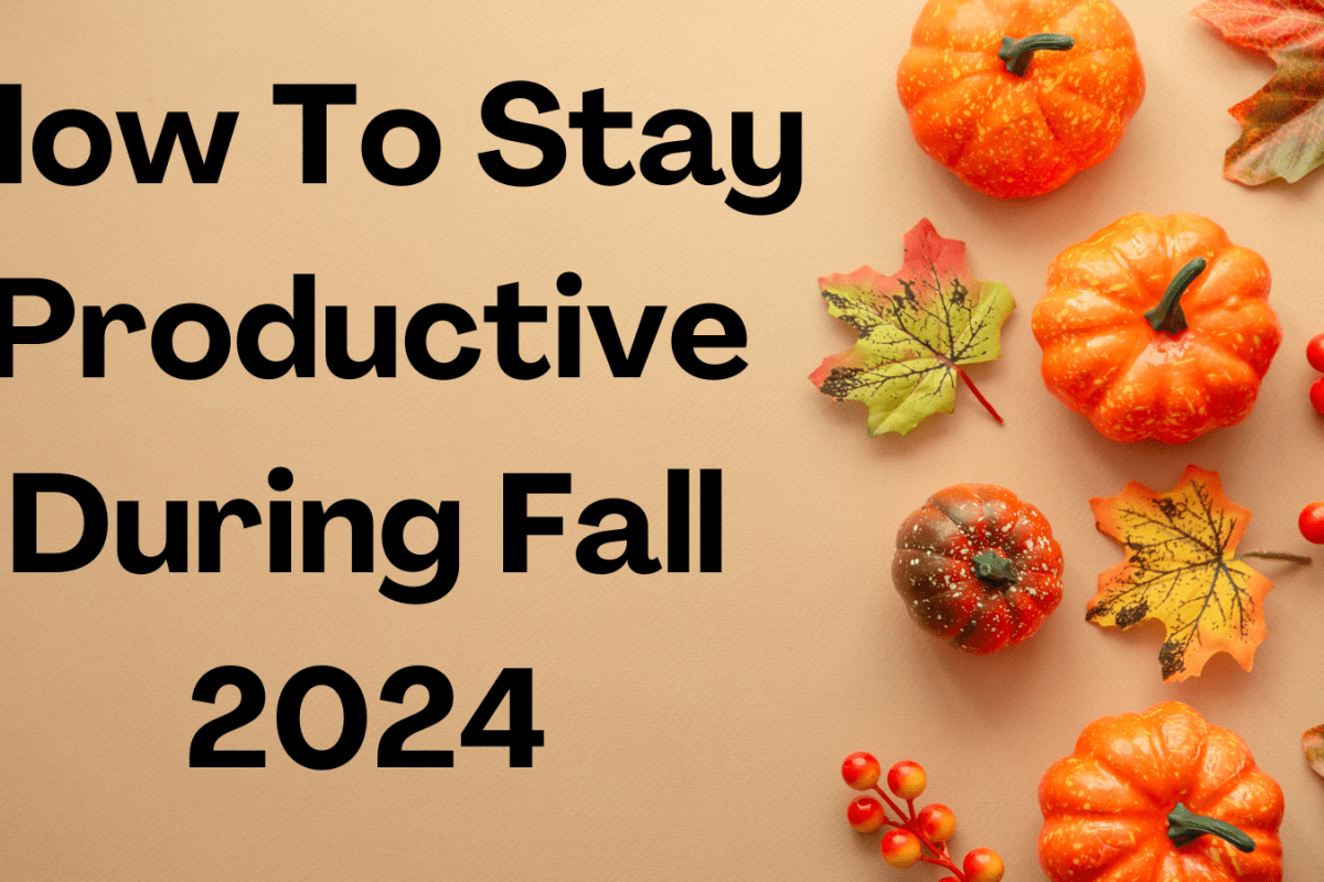 How To Stay Productive During Fall 2024