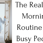 The Realistic Morning Routine For Busy People