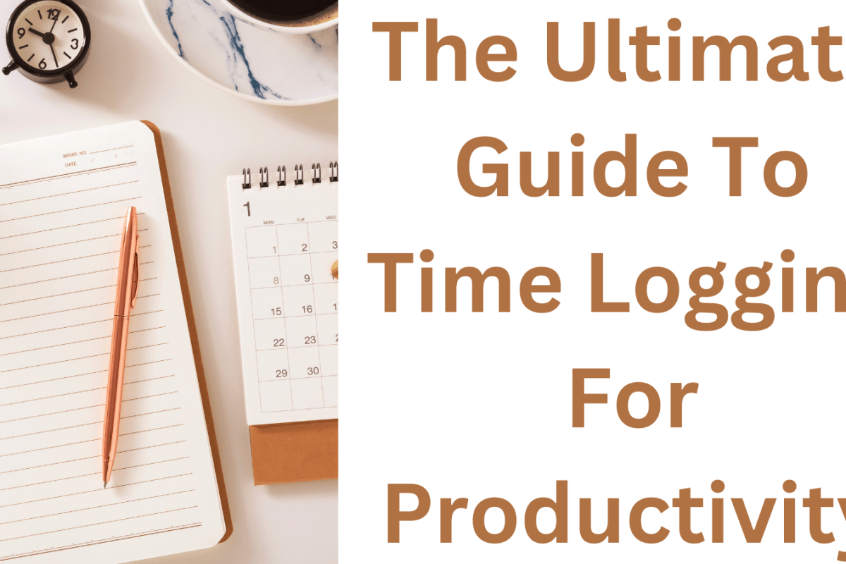 The Ultimate Guide To Time Logging For Productivity