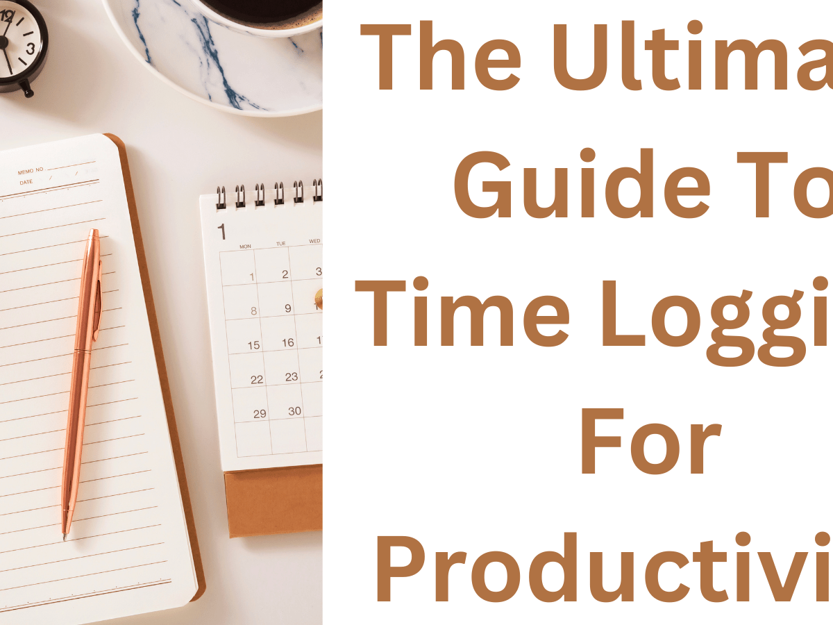 The Ultimate Guide To Time Logging For Productivity