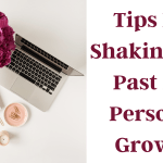 Tips For Shaking The Past For Personal Growth