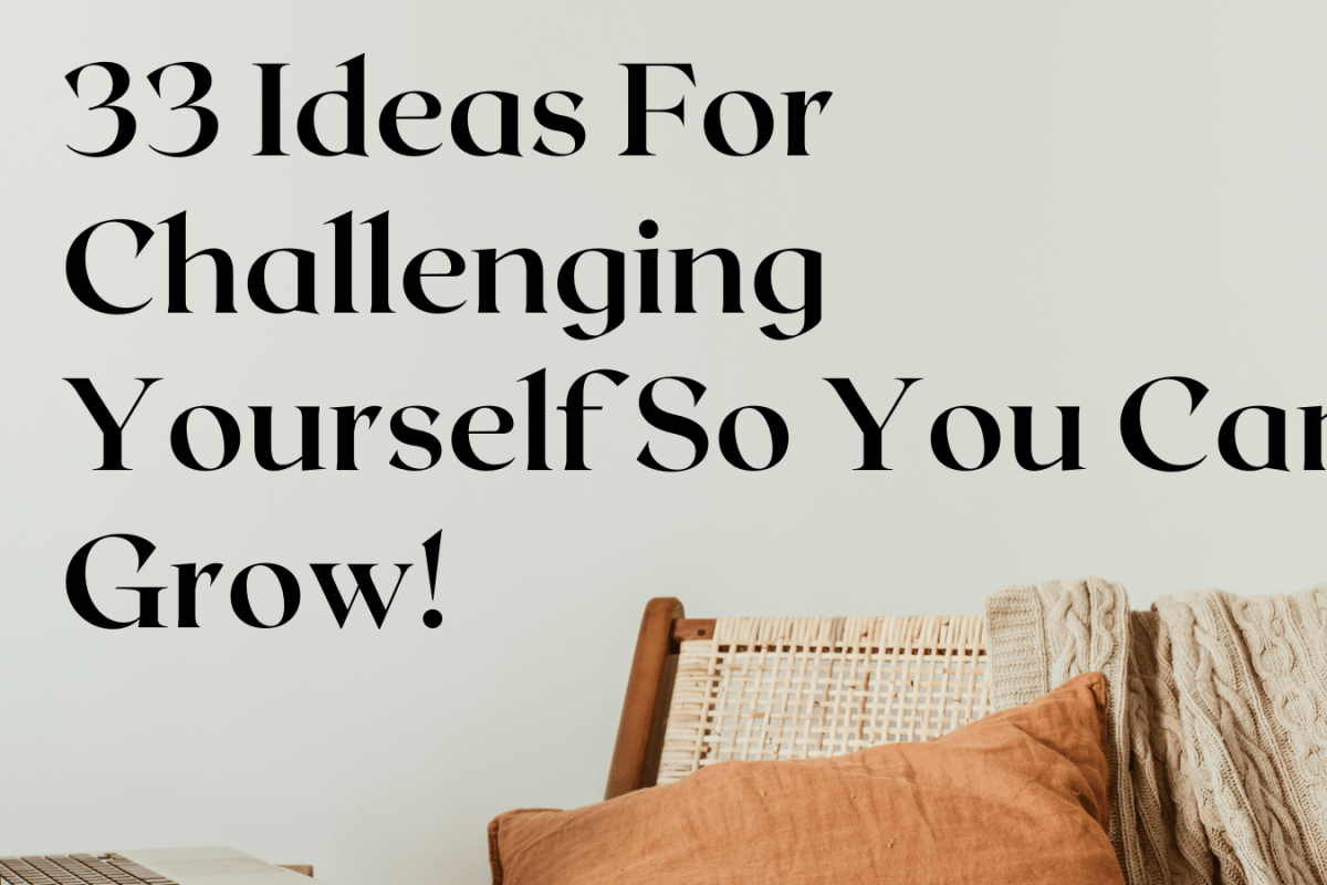 33 Ideas For Challenging Yourself So You Can Grow!