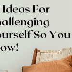 33 Ideas For Challenging Yourself So You Can Grow!