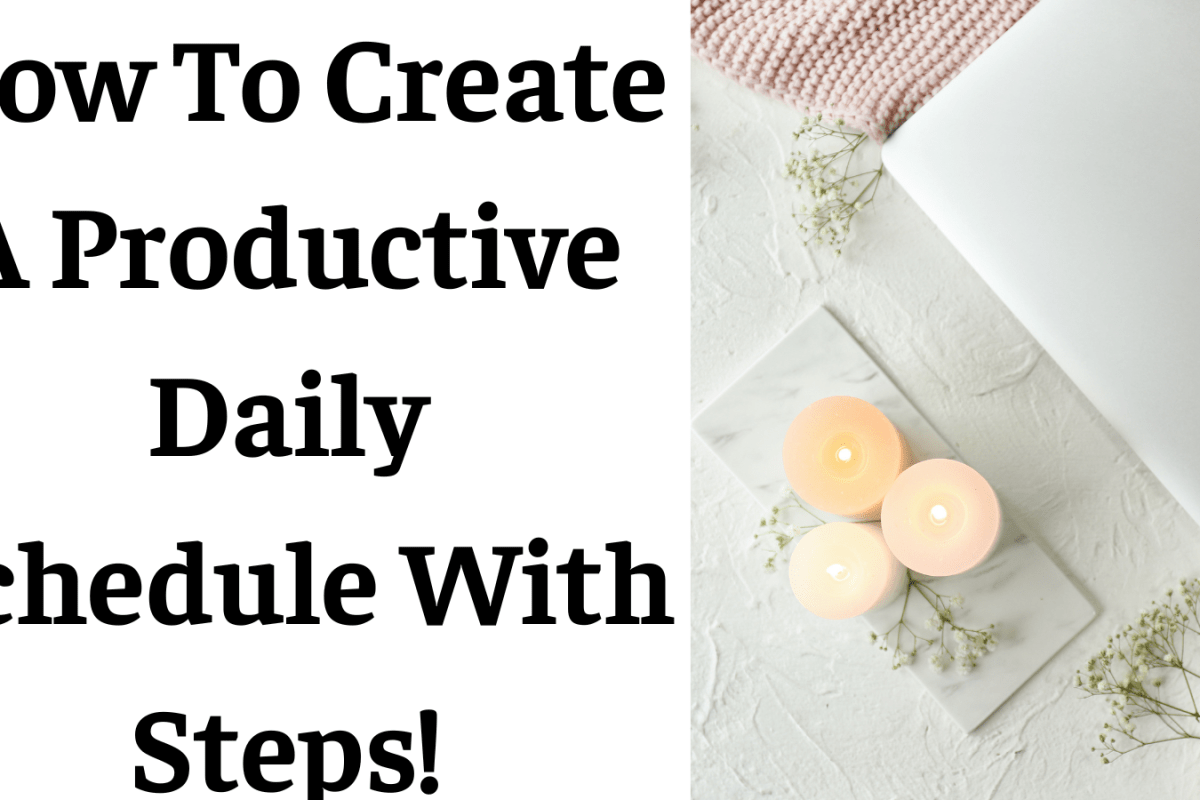 How To Create A Productive Daily Schedule With Steps!