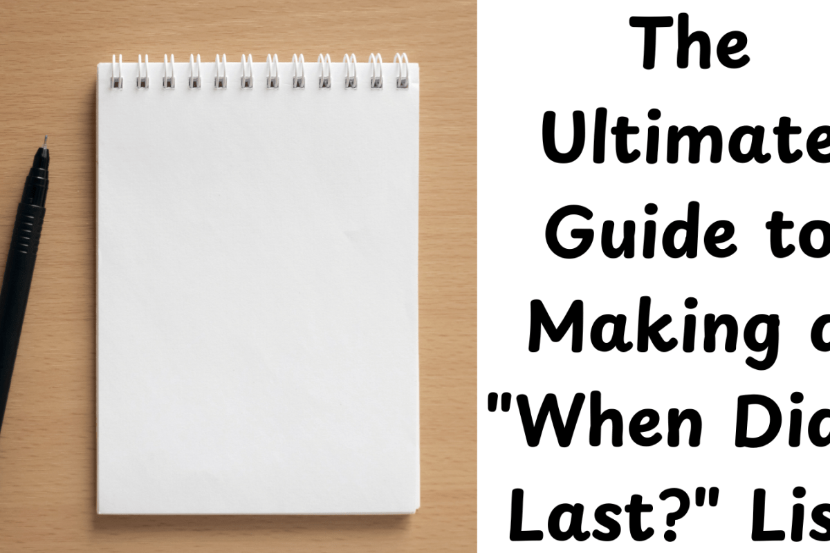 The Ultimate Guide to Making a "When Did I Last?" List