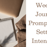 Weekly Journal Prompts For Setting Intentions