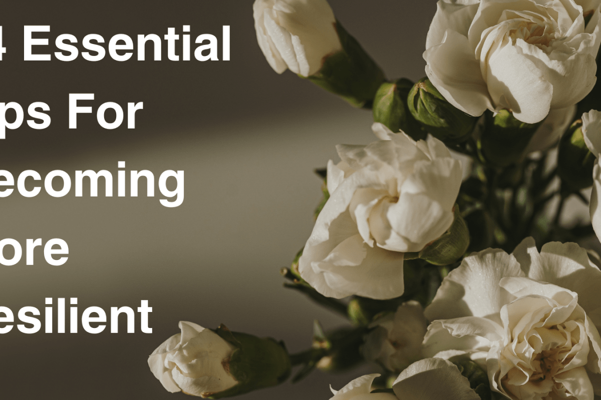 14 Essential Tips For Becoming More Resilient