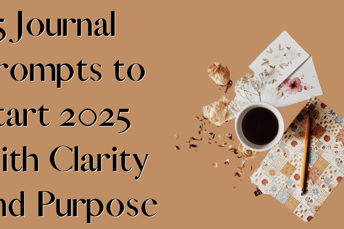 25 Journal Prompts to Start 2025 with Clarity and Purpose