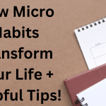 How Micro Habits Transform Your Life + Helpful Tips!