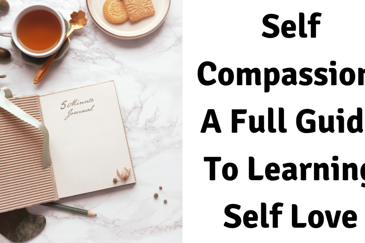 Self Compassion: A Full Guide To Learning Self Love