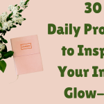 30 Daily Prompts to Inspire Your Inner Glow-Up