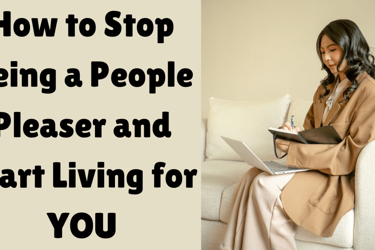 How to Stop Being a People Pleaser and Start Living for YOU
