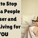 How to Stop Being a People Pleaser and Start Living for YOU