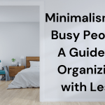 Minimalism for Busy People: A Guide to Organizing with Less