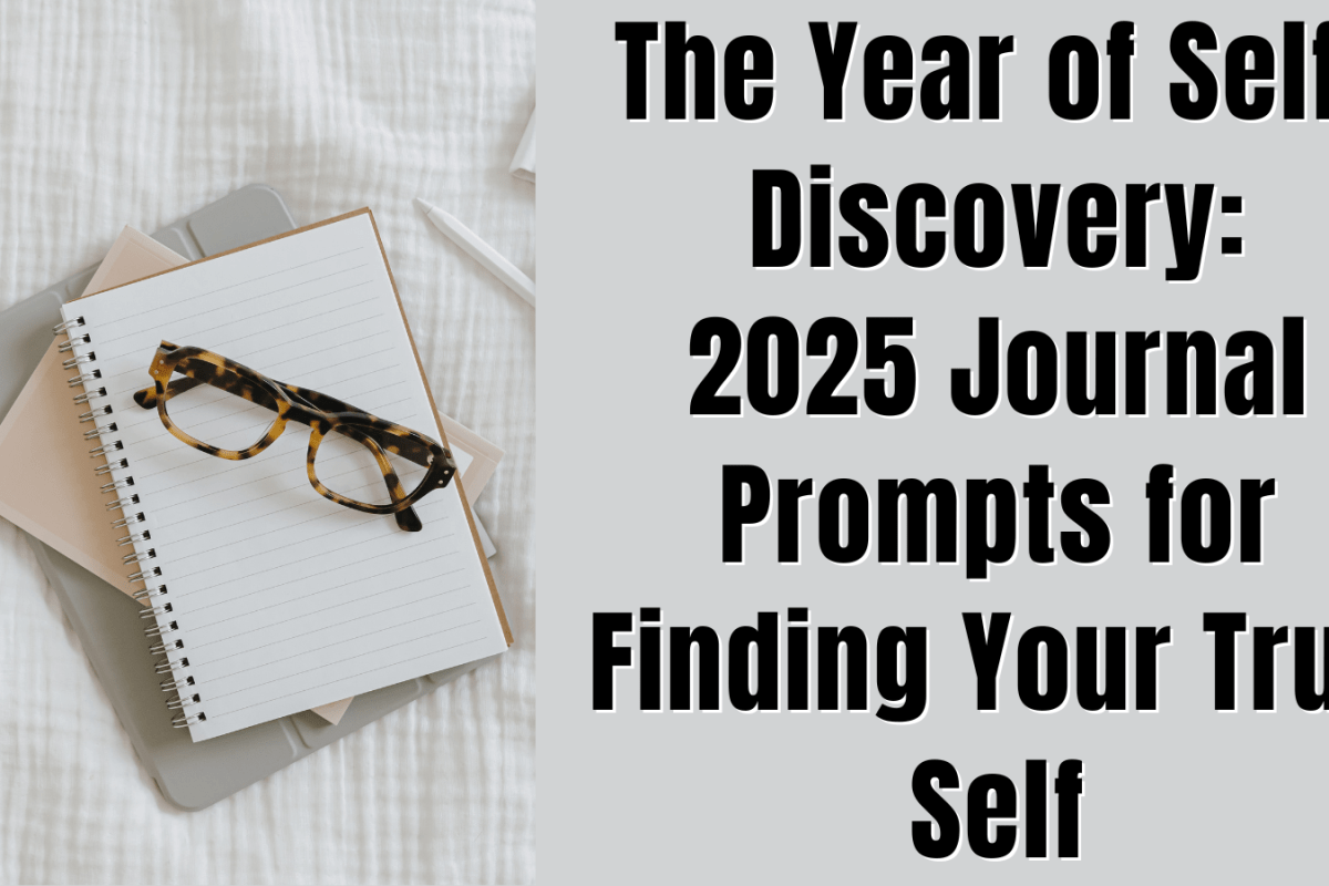 The Year of Self-Discovery: 2025 Journal Prompts for Finding Your True Self