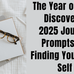 The Year of Self-Discovery: 2025 Journal Prompts for Finding Your True Self