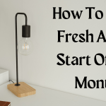 How To Start Fresh At the Start Of The Month