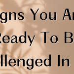 Signs You Are Ready To Be Challenged In Life