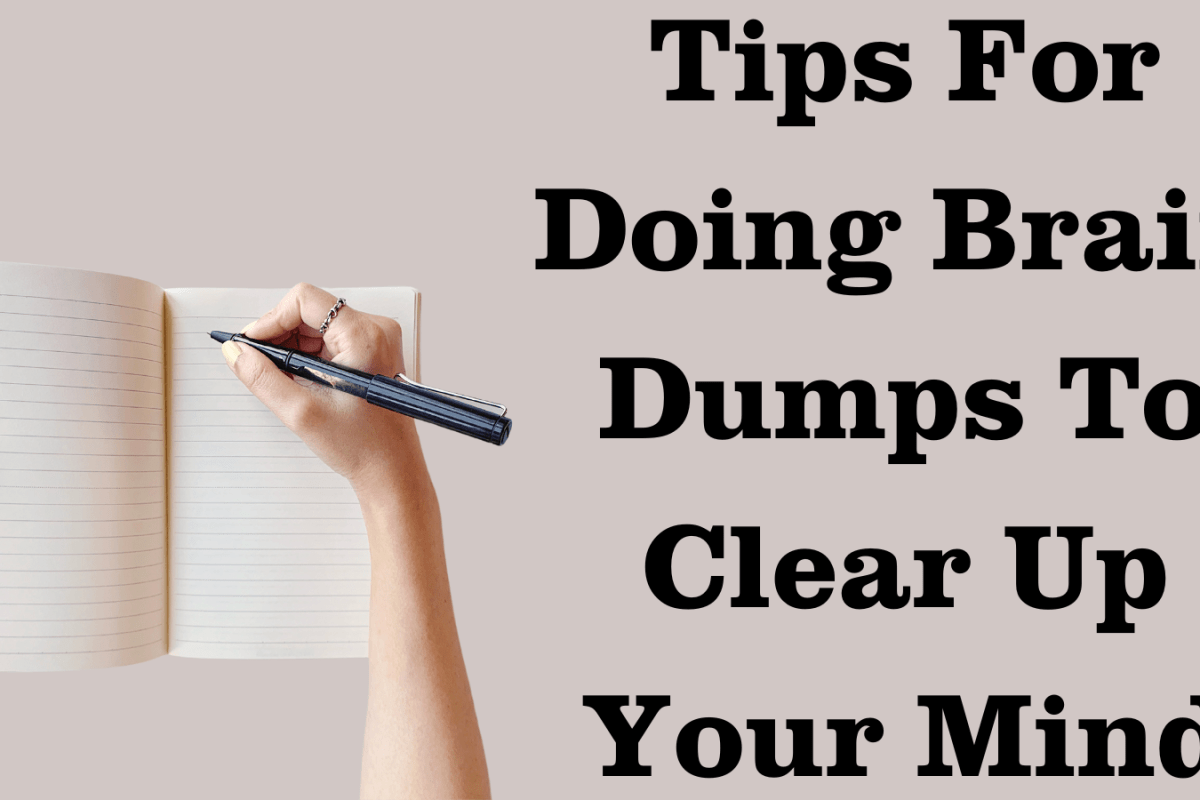 Tips For Doing Brain Dumps To Clear Up Your Mind