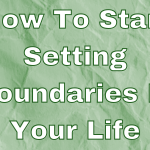 How To Start Setting Boundaries In Your Life