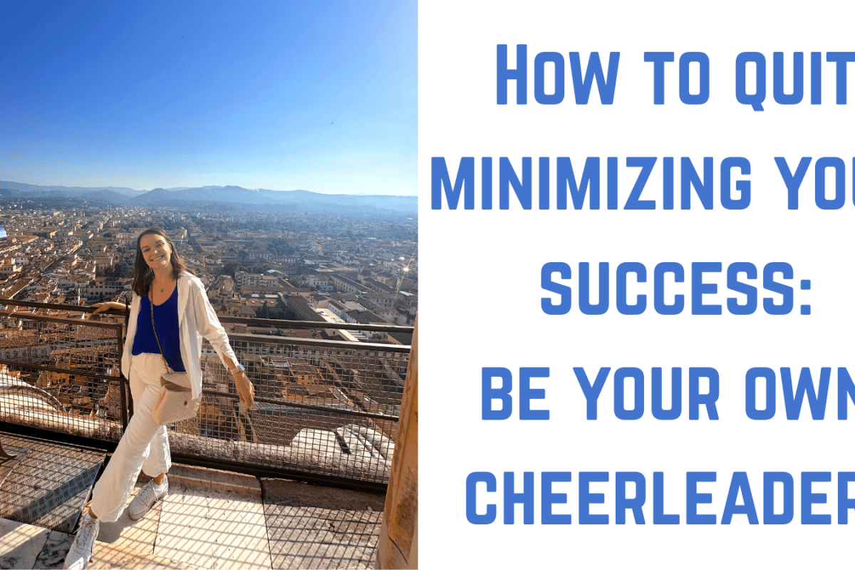 How to quit minimizing your success: be your own cheerleader!