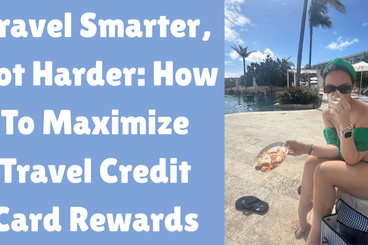 Travel Smarter, Not Harder: How To Maximize Travel Credit Card Rewards