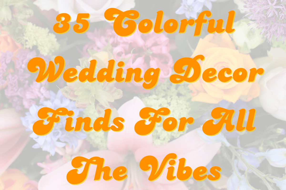 35 Colorful Wedding Decor Finds For All The Vibes