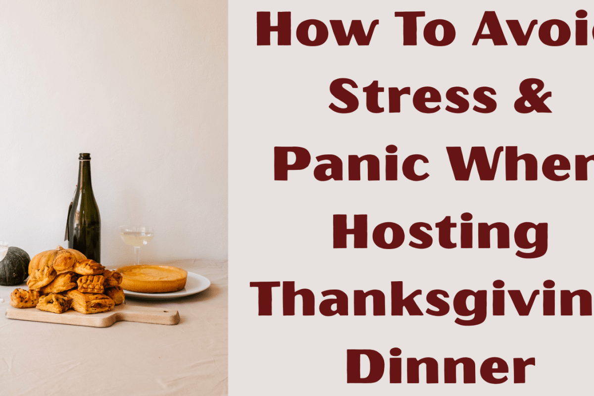 How To Avoid Stress & Panic When Hosting Thanksgiving Dinner