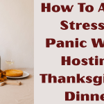 How To Avoid Stress & Panic When Hosting Thanksgiving Dinner