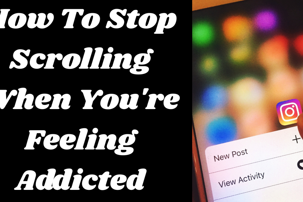 How To Stop Scrolling When You're Feeling Addicted