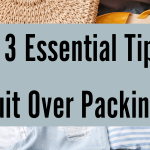 My 13 Essential Tips To Quit Over Packing!