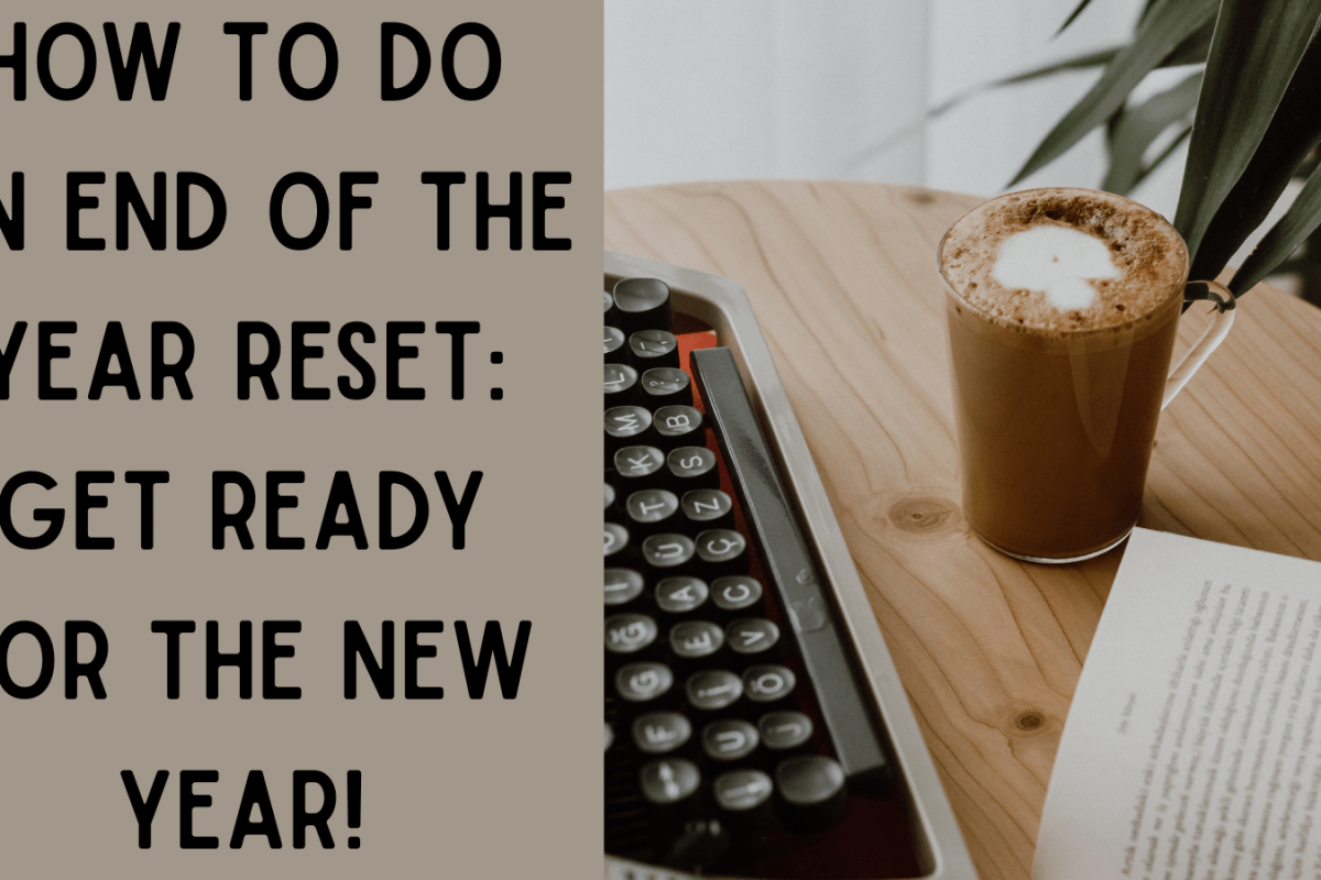 How To Do An End Of The Year Reset: get ready for the new year!