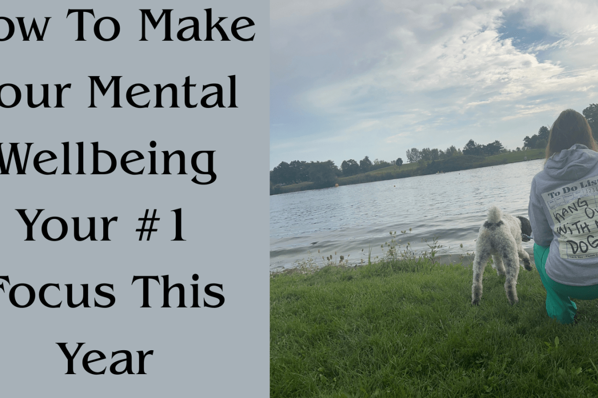 How To Make Your Mental Wellbeing Your #1 Focus This Year