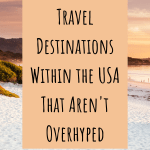 Travel Destinations Within the USA That Aren't Overhyped
