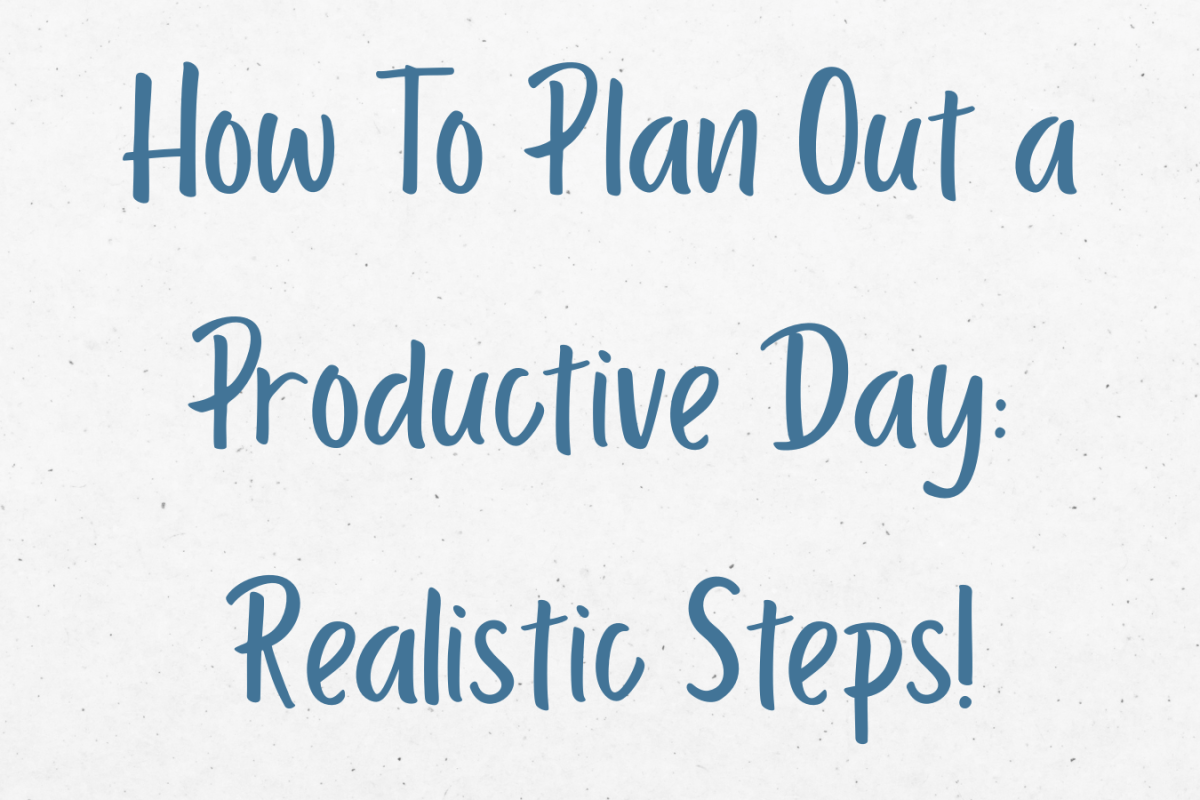 How To Plan Out a Productive Day: Realistic Steps!